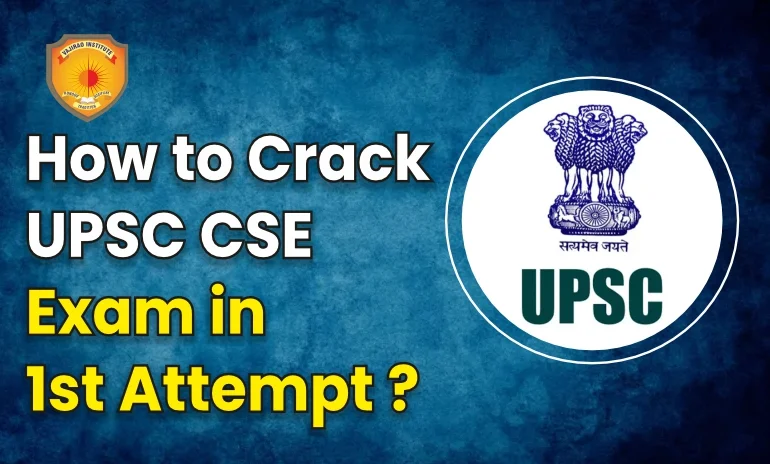 How to Crack UPSC CSE Exam in 1st Attempt ?
