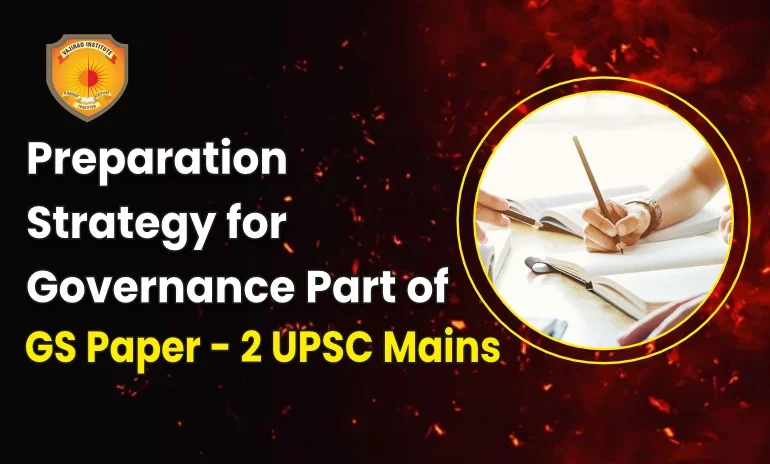 Preparation Strategy for Governance Part of GS Paper - 2 UPSC Mains