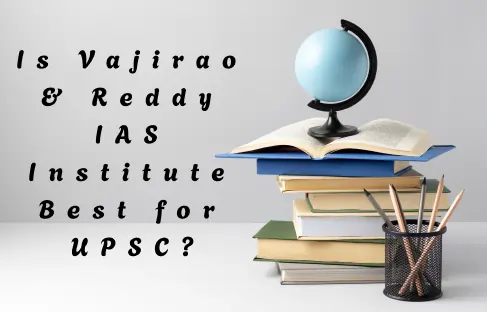 Is Vajirao & Reddy IAS Institute Best for UPSC?