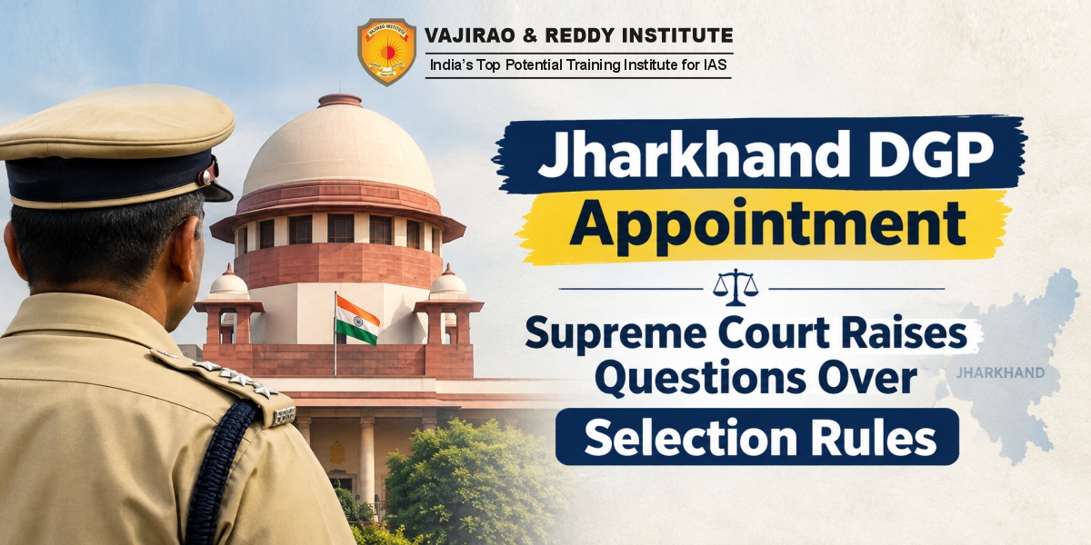 Jharkhand DGP Appointment- Supreme Court Raises Questions Over Selection Rules