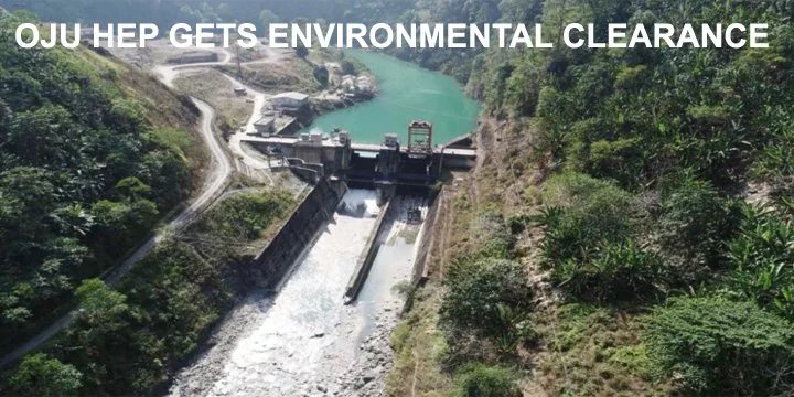 OJU HEP GETS ENVIRONMENTAL CLEARANCE