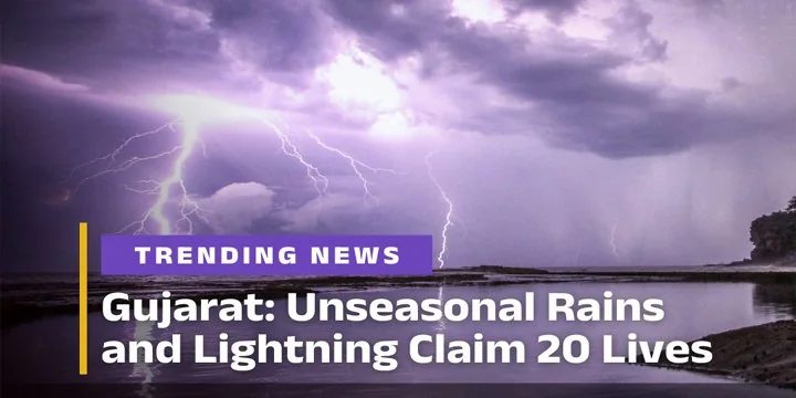 Unseasonal rains and lightning strikes in Gujarat