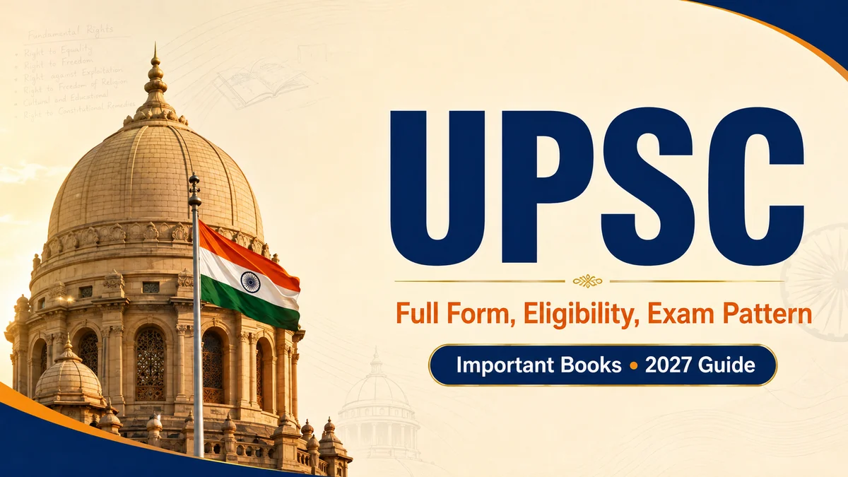 UPSC Full Form, Eligibility, Exam Pattern and Important Books